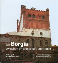 Die Borgia zwischen Wissenschaft und Kunst: Ein Kongress in Schwabisch Hall