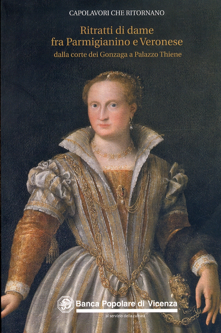 Ritratti di dame fra Parmigianino e Veronese dalla corte dei Gonzaga a Palazzo Thiene Ritratti di dame fra Parmigianino e Veronese dalla corte dei Gonzaga a Palazzo Thiene