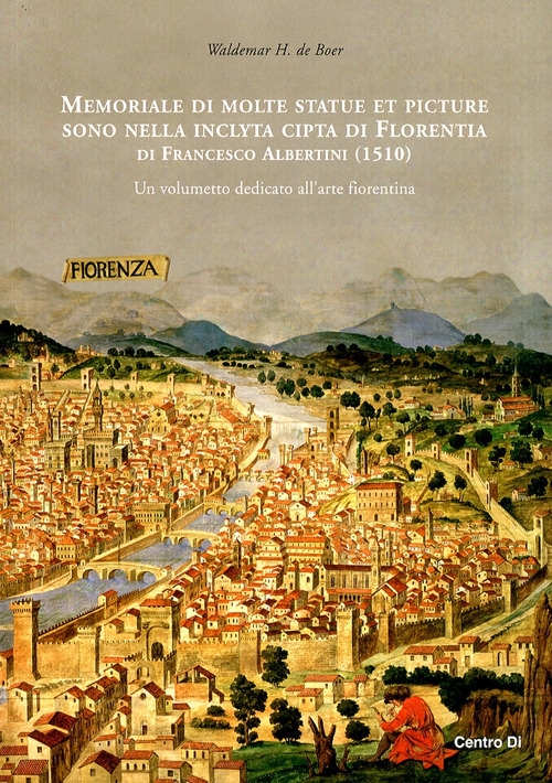 Memoriale di Molte Statue et Picture Sono nella Inclyta Cipta di Florentia di Francesco Albertini (1510). Un volumetto dedicato all'arte fiorentina Memoriale di Molte Statue et Picture Sono nella Inclyta Cipta di Florentia di Francesco Albertini (1510). Un volumetto dedicato all'arte fiorentina