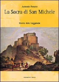 La Sacra di san Michele. Storia, arte, leggende La Sacra di san Michele. Storia, arte, leggende