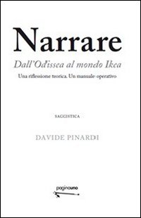 Narrare. Dall'Odissea al mondo Ikea. Una riflessione teorica. Un manuale operativo Narrare. Dall'Odissea al mondo Ikea. Una riflessione teorica. Un manuale operativo
