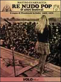 Re Nudo pop & altri festival. Il sogno di Woodstock in Italia. 1968-1976. Con CD Audio. Con DVD Re Nudo pop & altri festival. Il sogno di Woodstock in Italia. 1968-1976. Con CD Audio. Con DVD