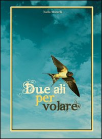 Due ali per volare. Come risollevarsi dalla depressione Due ali per volare. Come risollevarsi dalla depressione