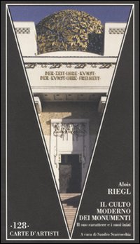 Il culto moderno dei monumenti. Il suo carattere e i suoi inizi Il culto moderno dei monumenti. Il suo carattere e i suoi inizi