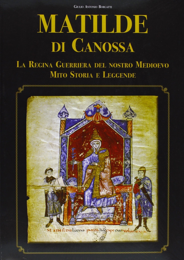 Matilde di Canossa. Mito, storia e leggenda Matilde di Canossa. Mito, storia e leggenda