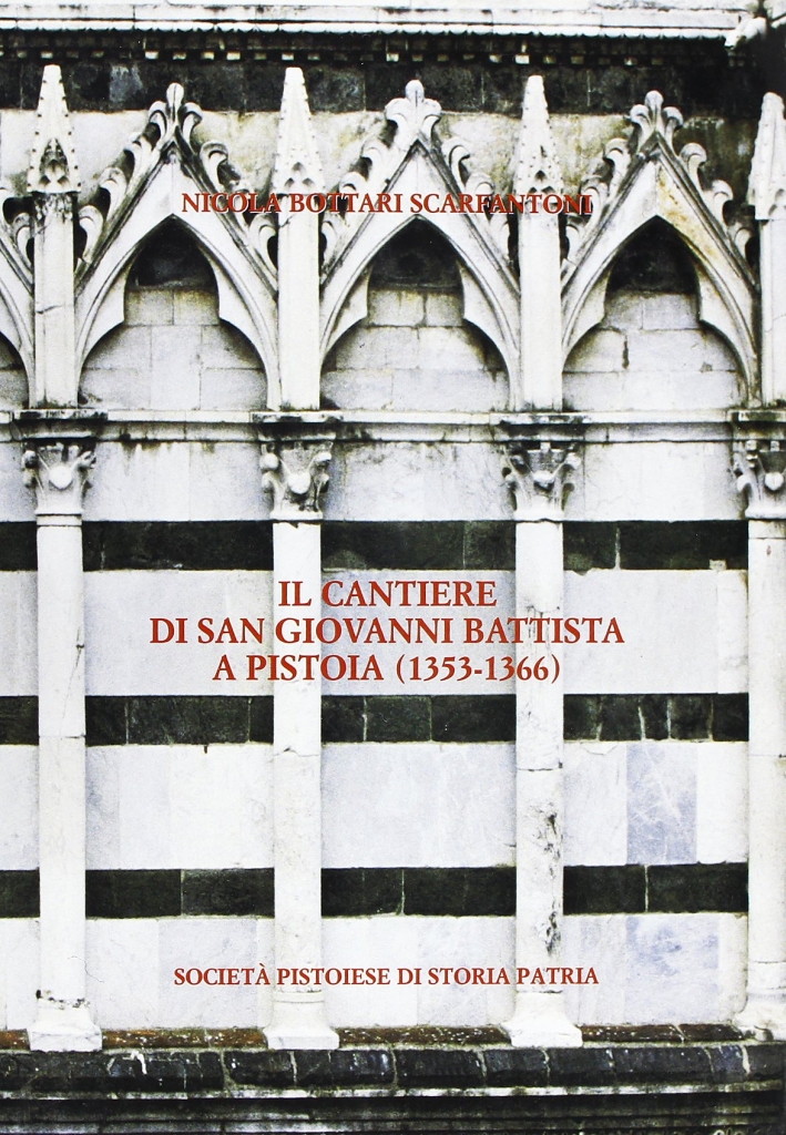 Il cantiere di San Giovanni Battista a Pistoia (1353-1366) Il cantiere di San Giovanni Battista a Pistoia (1353-1366)