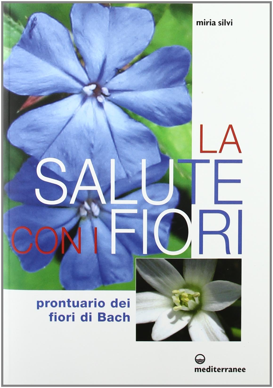 La salute con i fiori. Prontuario dei fiori di Bach La salute con i fiori. Prontuario dei fiori di Bach