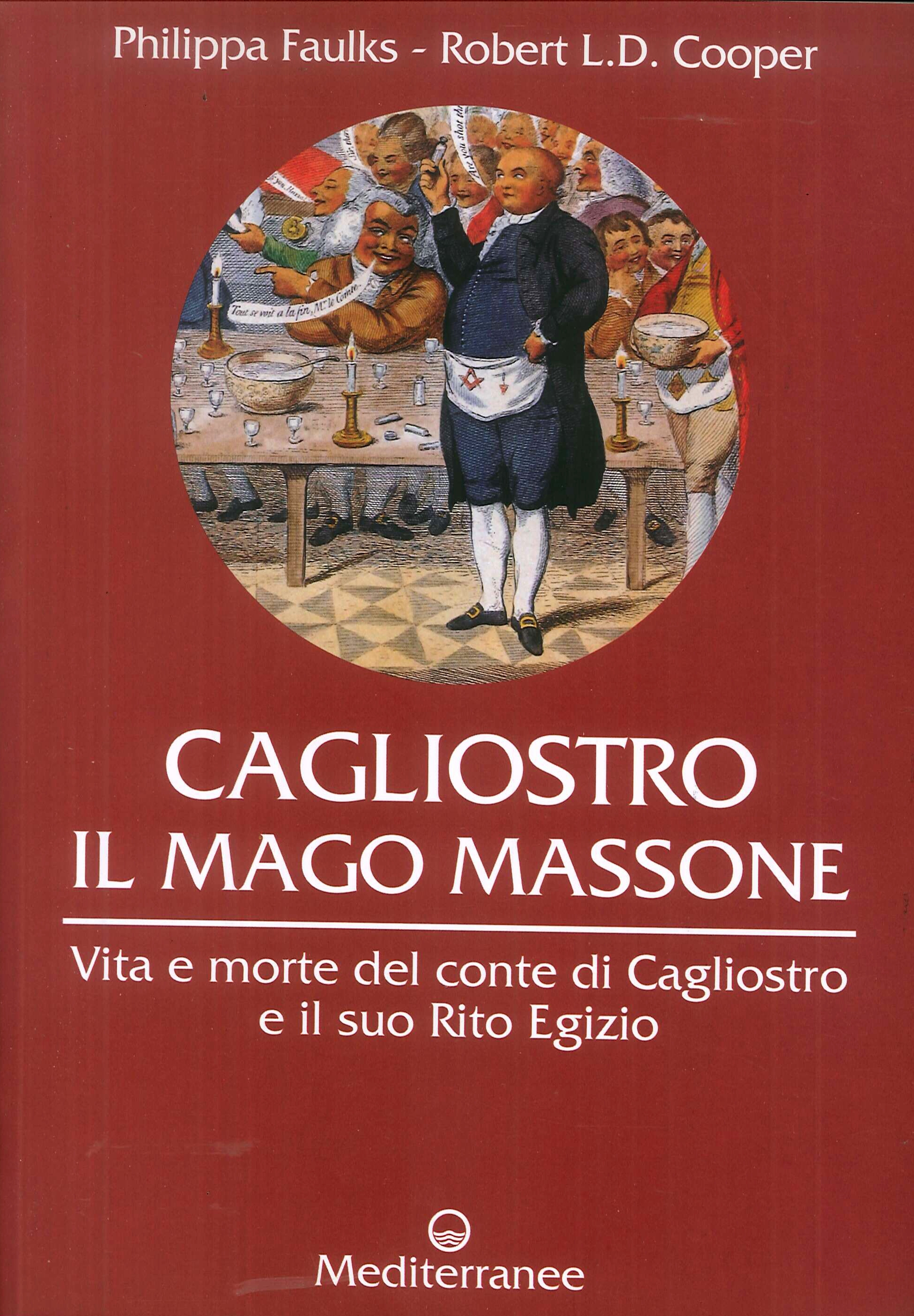 Cagliostro. Il mago massone. Vita e morte del conte di Cagliostro e il suo Rito Egizio Cagliostro. Il mago massone. Vita e morte del conte di Cagliostro e il suo Rito Egizio