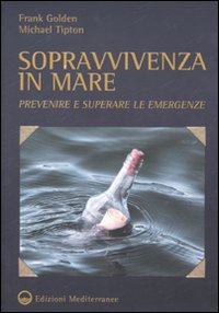 Sopravvivenza in mare. Prevenire e superare le emergenze Sopravvivenza in mare. Prevenire e superare le emergenze