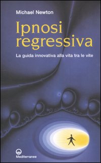 Ipnosi regressiva. La guida innovativa alla vita tra le vite Ipnosi regressiva. La guida innovativa alla vita tra le vite
