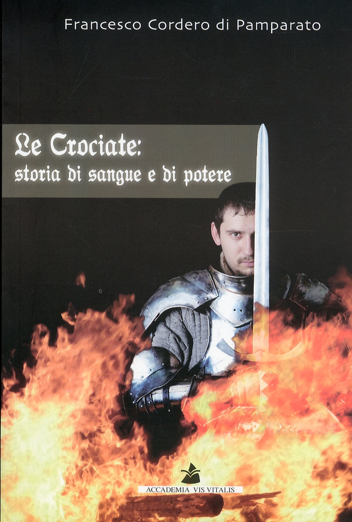 Le Crociate. Storia di Sangue e di Potere Le Crociate. Storia di Sangue e di Potere