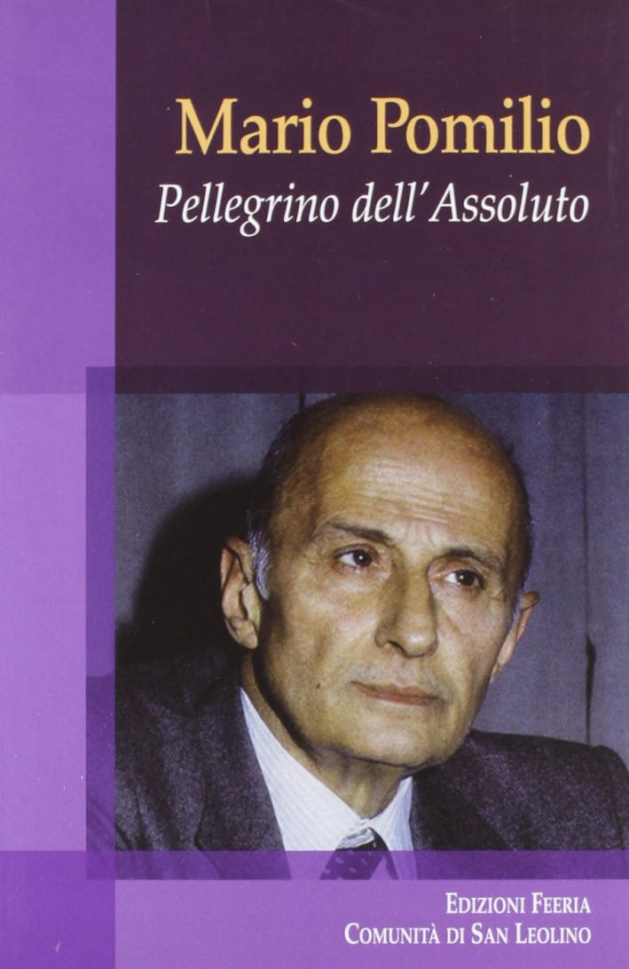 Mario Pomilio. Pellegrino dell'Assoluto Mario Pomilio. Pellegrino dell'Assoluto