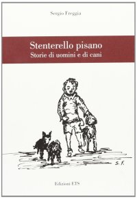 Stenterello pisano. Storie di uomini e cani