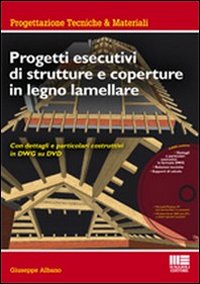Progetti esecutivi di strutture e coperture in legno lamellare. Con dettagli e particolari esecutivi in DWG. Con DVD-ROM Progetti esecutivi di strutture e coperture in legno lamellare. Con dettagli e particolari esecutivi in DWG. Con DVD-ROM
