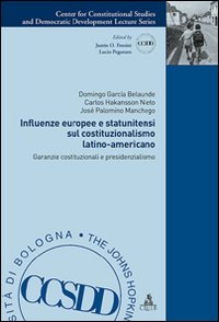 Influenze europee e statunitensi sul costituzionalismo latino-americano. Garanzie costituzionali e presidenzialismo Influenze europee e statunitensi sul costituzionalismo latino-americano. Garanzie costituzionali e presidenzialismo