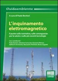 L'inquinamento elettromagnetico. Il punto sulla normativa, sulle conseguenze per la salute e sulle più recenti tecnologie L'inquinamento elettromagnetico. Il punto sulla normativa, sulle conseguenze per la salute e sulle più recenti tecnologie