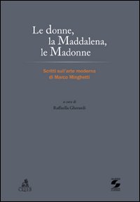 Le donne, la Maddalena, le Madonne. Scritti sull'arte moderna di Marco Minghetti Le donne, la Maddalena, le Madonne. Scritti sull'arte moderna di Marco Minghetti