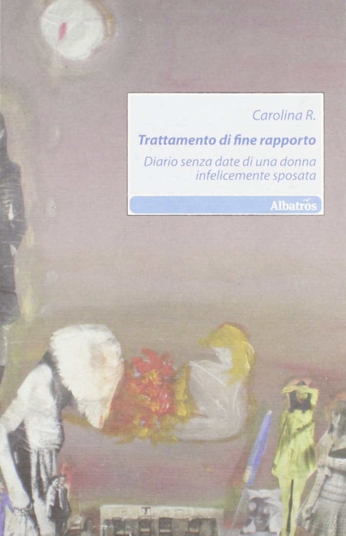 Trattamento di fine rapporto. Diario senza date di una donna infelicemente sposata Trattamento di fine rapporto. Diario senza date di una donna infelicemente sposata