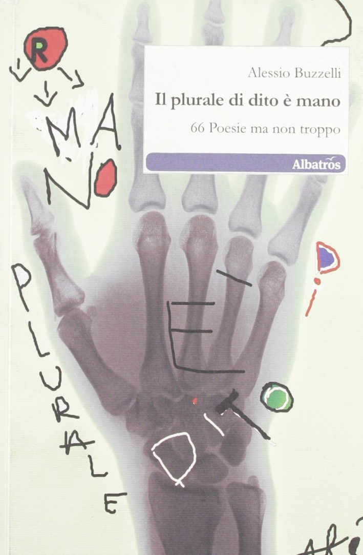 Il plurale di dito è mano. 66 poesie ma non troppo Il plurale di dito è mano. 66 poesie ma non troppo