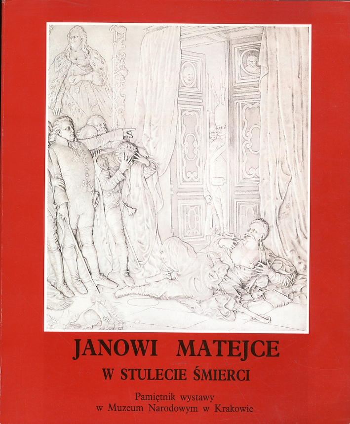 Janowi Matejce w stulecie smierci. Pamietnik wystawy w Muzeum Narodowym w Krakowie Janowi Matejce w stulecie smierci. Pamietnik wystawy w Muzeum Narodowym w Krakowie
