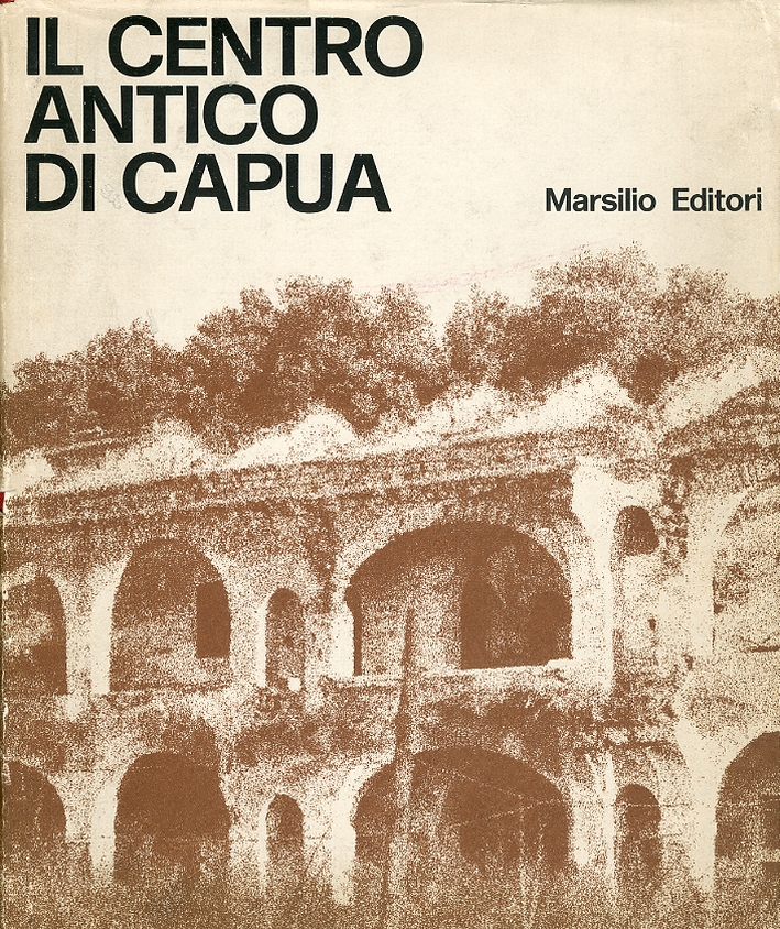Il centro antico di Capua. Metodi di analisi per la pianificazione architettonico-urbanistica Il centro antico di Capua. Metodi di analisi per la pianificazione architettonico-urbanistica