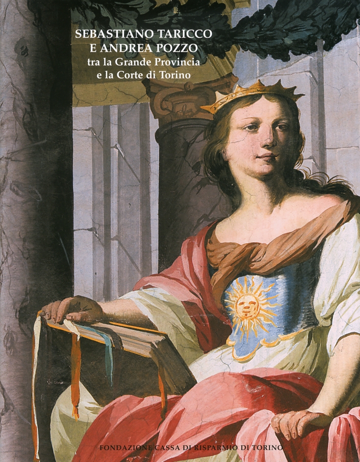 Sebastiano Taricco e Andrea Pozzo tra la Grande Provincia e la Corte di Torino Sebastiano Taricco e Andrea Pozzo tra la Grande Provincia e la Corte di Torino