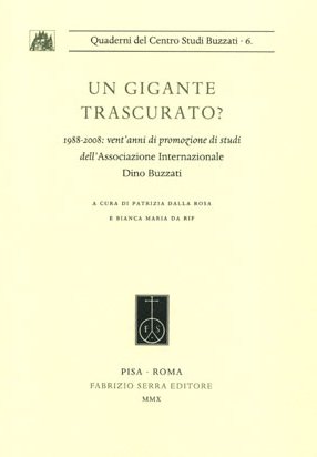 Un gigante trascurato? 1988-2008: vent'anni di promozione di studi dell'Associazione Internazionale Dino Buzzati Un gigante trascurato? 1988-2008: vent'anni di promozione di studi dell'Associazione Internazionale Dino Buzzati