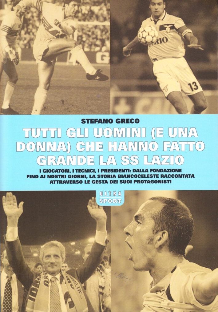 Tutti gli uomini che hanno fatto grande la SS Lazio Tutti gli uomini che hanno fatto grande la SS Lazio