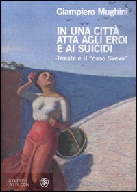 In una città atta agli eroi e ai suicidi. Trieste e il In una città atta agli eroi e ai suicidi. Trieste e il