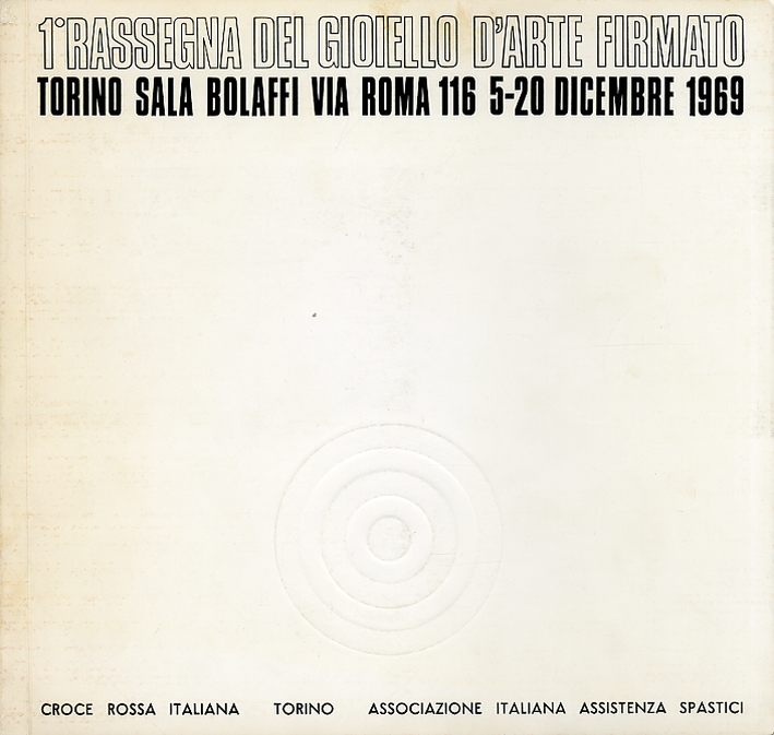 1°rassegna del gioiello d'arte firmato. Torino sala bolaffi via roma 116 5-20 dicembre 1969