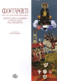 Montaperti per i 750 anni dalla battaglia. Aspetti della guerra e della pace nel Medioevo