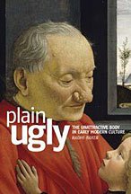 Plain ugly. The unattractive body in early modern culture