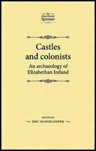 Castles and colonists. An archaeology of elizabethan ireland