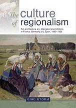 The culture of regionalism. Art, architecture and international exhibitions in france, germany and spain, 1890­1939