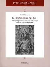 La 'protectrice du païs-bas'. Stratégies politiques et figures de la vierge dans les pays-bas espagnols