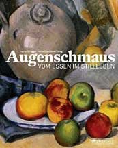 Augenschmaus. Vom essen im stillleben