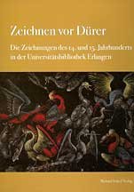 Zeichnen vor dürer. Die zeichnungen des 14. und 15. jahrhunderts in der universitätsbibliothek erlangen