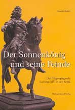 Der sonnenkönig und seine feinde. Die bildpropaganda ludwigs XIV. in der kritik