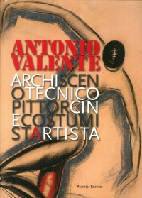 Antonio Valente. Archiscenotecnicopittorcinecostumistartista