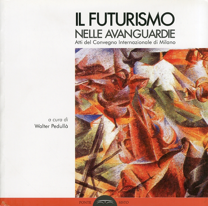 Il futurismo nelle avanguardie. Atti del convegno internazionale di Milano