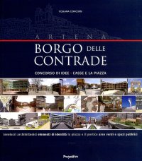 Borgo delle Contrade. Concorso di idee. L'asse e la piazza. Catalogo della mostra