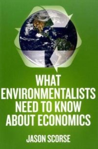 What Environmentalists Need to Know About Economics