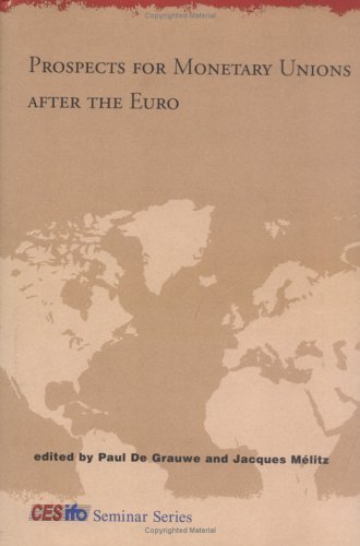 Prospects for Monetary Unions After the Euro Prospects for Monetary Unions After the Euro