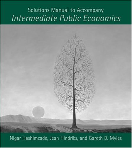 Solutions Manual to Accompany Intermediate Public Economics. Solutions Manual to Accompany Intermediate Public Economics.