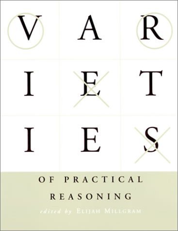 Varieties of Practical Reasoning. Varieties of Practical Reasoning.