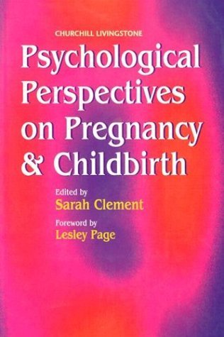 Psychological Perspectives on Pregnancy and Childbirth Psychological Perspectives on Pregnancy and Childbirth