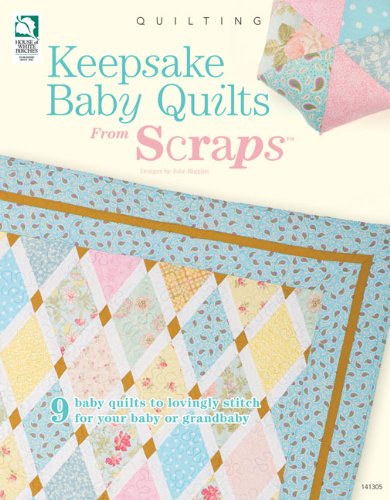 Keepsake Baby Quilts from Scraps Keepsake Baby Quilts from Scraps