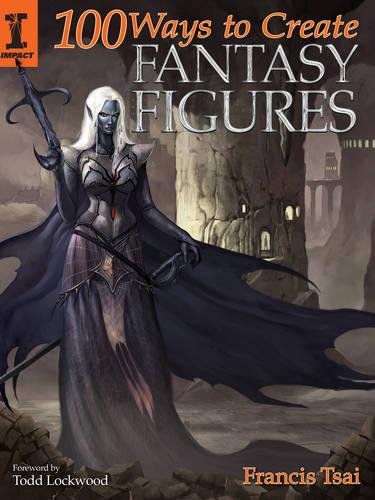 100 Ways to Create Fantasy Figures 100 Ways to Create Fantasy Figures