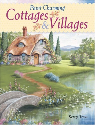 Paint Charming Cottages and Villages Paint Charming Cottages and Villages