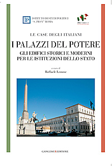 I Palazzi del potere. Gli edifici storici e moderni per le istituzioni dello Stato. Le case degli italiani